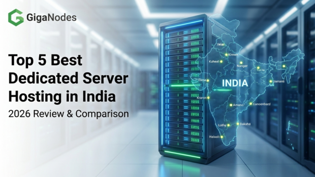 Top 5 best dedicated server hosting in India comparison for 2026 featuring GigaNodes