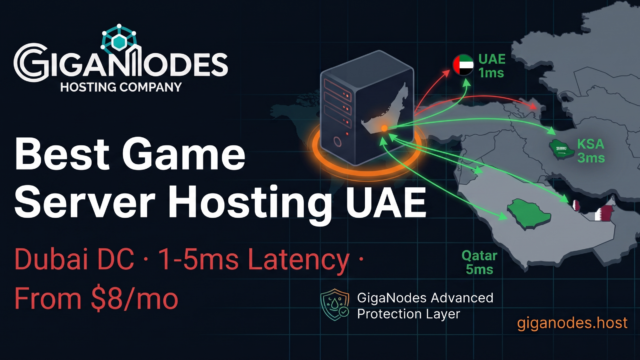Best Game Server Hosting UAE — GigaNodes Dubai DC 1-5ms Latency for GCC Players